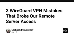 3 sai lầm chết người với WireGuard VPN khiến hệ thống Remote Server của bạn bị tê liệt