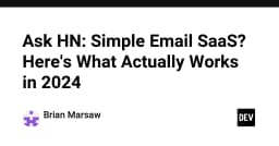 Xây dựng hệ thống Email SaaS hiệu quả trong năm 2024: Những lựa chọn thực tế cho lập trình viên
