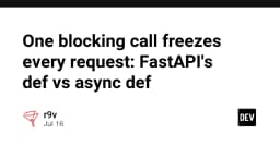 Hiểu đúng về FastAPI: Tại sao một hàm blocking có thể làm tê liệt toàn bộ hệ thống của bạn?