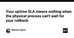 SLA Uptime chỉ là con số vô nghĩa khi quy trình vật lý không thể chờ đợi rollback