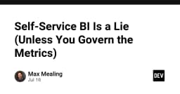 Self-Service BI là một lời nói dối: Tại sao quản trị Metrics mới là chìa khóa thực sự