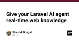 Nâng cấp AI Agent trong Laravel: Cách tích hợp dữ liệu web thời gian thực