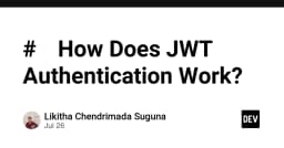 Giải mã JWT Authentication: Cơ chế xác thực không trạng thái cho ứng dụng hiện đại