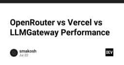 Cuộc chiến hiệu năng LLM Gateway: OpenRouter, Vercel hay giải pháp tự xây dựng?