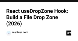Xây dựng tính năng File Drop Zone chuyên nghiệp với React useDropZone Hook (2026)