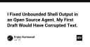 Xử lý triệt để lỗi Unbounded Shell Output trong AI Agent: Bài học từ việc ngăn chặn hỏng dữ liệu