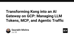 Chuyển đổi Kong thành AI Gateway trên GCP: Quản lý LLM Tokens, MCP và Agentic Traffic
