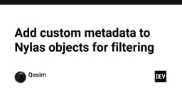 Tối ưu hóa quản lý dữ liệu: Cách thêm Custom Metadata vào đối tượng Nylas để lọc thông tin hiệu quả