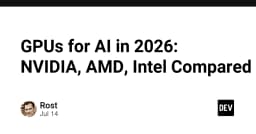 Cuộc chiến GPU cho AI năm 2026: NVIDIA, AMD và Intel trên bàn cân kỹ thuật