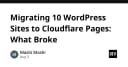Di cư 10 website WordPress sang Cloudflare Pages: Những bài học xương máu về kỹ thuật và hạ tầng