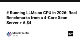 Chạy LLM trên CPU vào năm 2026: Phân tích hiệu năng thực tế từ máy chủ Xeon 4 nhân