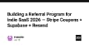 Xây dựng hệ thống Referral Program cho Indie SaaS năm 2026: Tối ưu hóa với Stripe, Supabase và Resend