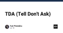 Tell Don't Ask: Nghệ thuật thiết kế hướng đối tượng giúp mã nguồn của bạn bền vững hơn