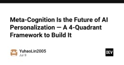 Meta-Cognition: Chìa khóa định hình tương lai cá nhân hóa AI với Framework 4 góc phần tư