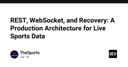 Kiến trúc Production cho dữ liệu thể thao trực tiếp: Kết hợp REST, WebSocket và chiến lược phục hồi