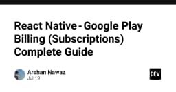 Hướng dẫn toàn diện về tích hợp Google Play Billing Subscriptions trong React Native