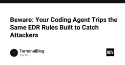Cảnh báo bảo mật: Coding Agent của bạn đang vô tình kích hoạt các quy tắc EDR nhạy cảm