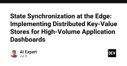 Đồng bộ hóa trạng thái tại Edge: Triển khai Distributed Key-Value Store cho Dashboard ứng dụng tải lượng cao