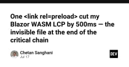 Tối ưu hóa Blazor WASM: Cách một thẻ link đơn giản giúp giảm 500ms LCP