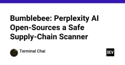 Bumblebee: Giải pháp mã nguồn mở từ Perplexity AI giúp bảo mật chuỗi cung ứng phần mềm
