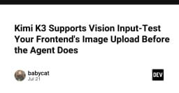 Kimi K3 tích hợp Vision Input: Kiểm thử tính năng tải ảnh trước khi AI Agent thực thi