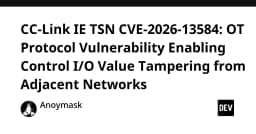 Lỗ hổng CC-Link IE TSN CVE-2026-13584: Khi giao thức OT trở thành mục tiêu tấn công từ mạng nội bộ