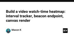 Xây dựng Heatmap theo dõi thời gian xem video: Từ kỹ thuật Tracking đến hiển thị trên Canvas