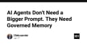 AI Agents không cần Prompt dài hơn: Đã đến lúc tập trung vào Quản trị Bộ nhớ (Governed Memory)
