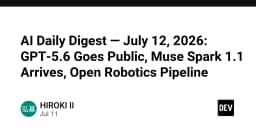 Điểm tin AI ngày 12/07/2026: GPT-5.6 ra mắt, Muse Spark 1.1 và tương lai của Open Robotics