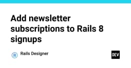 Tích hợp đăng ký Newsletter vào luồng Sign-up trong Rails 8: Hướng dẫn thực thi chuyên sâu