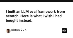 Xây dựng Framework đánh giá LLM từ con số không: Bài học đắt giá về sự đánh đổi giữa tự phát triển và giải pháp thương mại