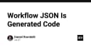 Workflow JSON không chỉ là cấu hình: Bản chất thực sự của nó chính là Generated Code