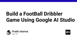 Xây dựng game bóng đá với Google AI Studio: Hướng dẫn thực chiến cho lập trình viên