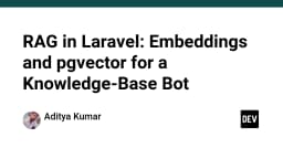 Xây dựng Knowledge-Base Bot với Laravel: Tối ưu hóa RAG bằng Embeddings và pgvector