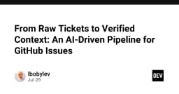 Xây dựng Pipeline AI tự động hóa xử lý GitHub Issues: Từ ticket thô đến ngữ cảnh xác thực