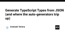 Tự động hóa TypeScript: Khi nào trình tạo kiểu dữ liệu từ JSON trở thành con dao hai lưỡi?