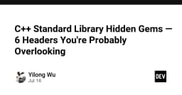 Khám phá 6 thư viện ẩn trong C++ Standard Library mà lập trình viên thường bỏ lỡ