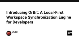 OrBit: Đột phá công nghệ Local-First trong đồng bộ hóa workspace cho lập trình viên