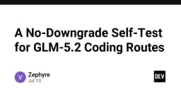Giải mã GLM-5.2: Chiến lược kiểm thử không hạ cấp (No-Downgrade Self-Test) cho lộ trình lập trình hiện đại