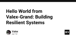 Xây dựng hệ thống bền vững: Bài học từ hành trình Hello World của Valex-Grand