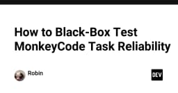 Kỹ thuật Black-Box Testing cho độ tin cậy của MonkeyCode: Hướng dẫn chuyên sâu cho lập trình viên