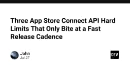Ba giới hạn cứng của App Store Connect API mà bạn chỉ nhận ra khi đẩy nhanh tốc độ phát hành