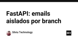 Tối ưu hóa quy trình gửi Email trong FastAPI: Chiến lược cô lập môi trường theo từng Branch