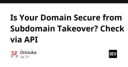 Bảo mật hệ thống: Kiểm soát rủi ro Subdomain Takeover qua API tự động