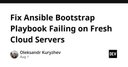 Khắc phục lỗi Ansible Bootstrap Playbook trên các Cloud Server mới khởi tạo