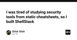 ShellStack: Khi lập trình viên tự xây dựng công cụ bảo mật để thoát khỏi nỗi ám ảnh Cheatsheet