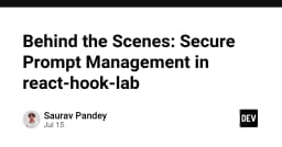 Giải mã quản lý Prompt bảo mật trong React Hook Lab: Hậu trường kỹ thuật và những bài học xương máu