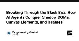 Phá vỡ giới hạn Black Box: Cách AI Agents chinh phục Shadow DOM, Canvas và iFrames