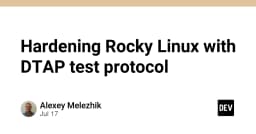 Tăng cường bảo mật Rocky Linux với giao thức kiểm thử DTAP: Hướng dẫn chi tiết cho kỹ sư hệ thống
