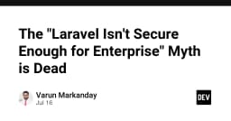Laravel và định kiến bảo mật doanh nghiệp: Tại sao đã đến lúc thay đổi góc nhìn?